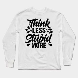 Think Less Stupid More v2 Long Sleeve T-Shirt